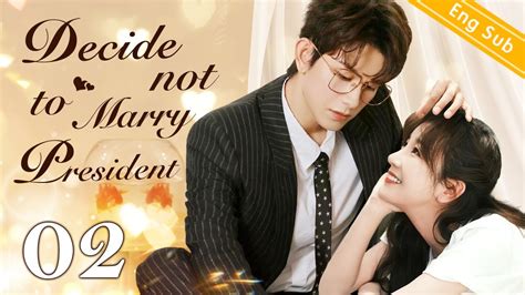 Eng Sub Decide Not To Marry President Ep Chinese Drama Eng Sub