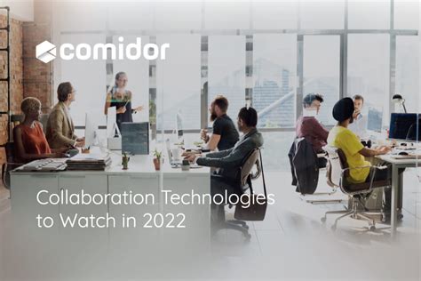 Collaborative Technologies To Watch In 2022 Comidor Platform