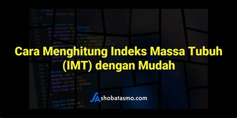 Cara Menghitung Indeks Massa Tubuh Imt Dengan Mudah