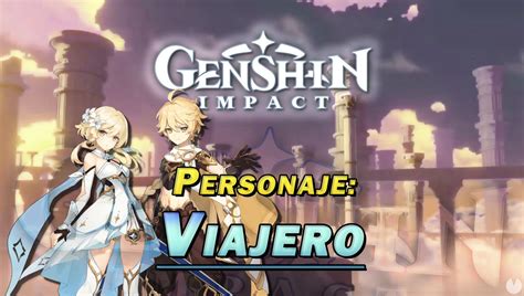 Viajero En Genshin Impact C Mo Conseguirlo Y Habilidades