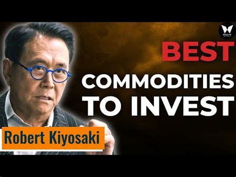 Robert Kiyosaki Best Commodities To Invest In Youtube