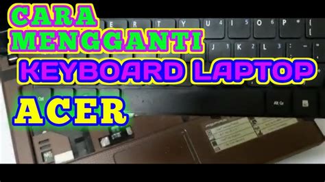 Cara Mengganti Keyboard Laptop Acer Youtube