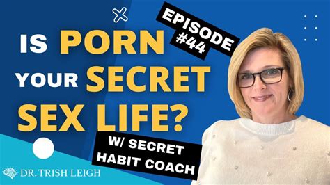 Is Porn Your Secret Sex Life Dr Trish Leigh W The Secret Habit