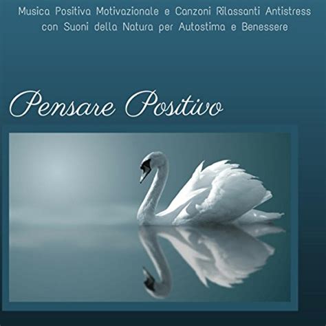 Amazon Pensare Positivo Musica Positiva Motivazionale E Canzoni