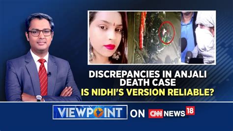 Discrepancies In Anjali Death Case Is Nidhi S Version Reliable Delhi Hit And Run Case