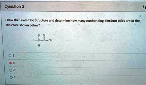 Solved Question 3 1 Draw The Lewis Dot Structure And Determine How Many Nonbonding Electron