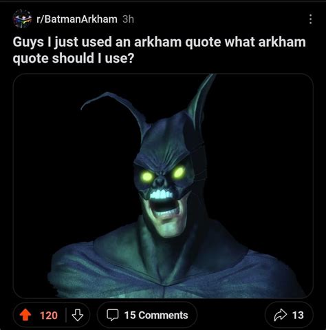 Guys Someones Asking What Arkham Quote To Use After Using An Arkham