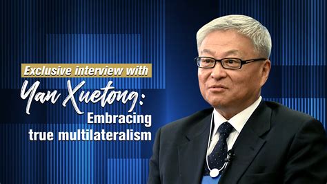 Exclusive Interview With Yan Xuetong Embracing True Multilateralism Cgtn