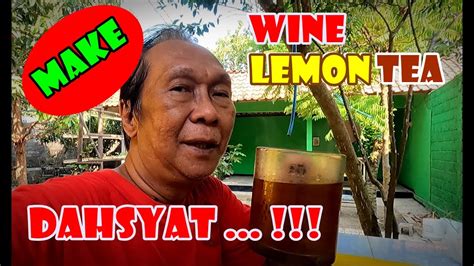 Proses Pembuatan Wine Lemon Tea Dahyat YouTube