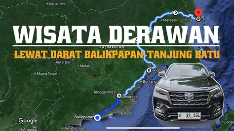 TERBARU TRIP WISATA PERJALANAN DARAT DARI BALIKPAPAN KE PULAU DERAWAN