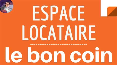 Profil Locataire Sur Le Bon Coin Comment Le Cr Er Pour Une Location En