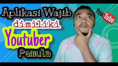 Aplikasi Wajib Yang Harus Dimiliki Youtuber Pemula Youtube