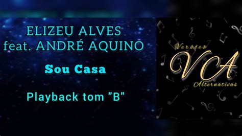 SOU CASA ELIZEU ALVES feat ANDRÉ AQUINO PLAYBACK LEGENDADO TOM B