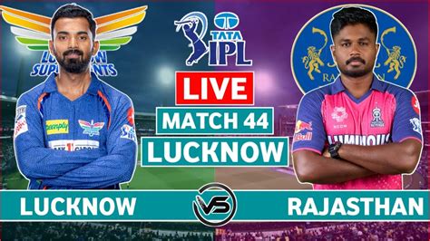 Ipl 2024 Live Lucknow Super Giants Vs Rajasthan Royals Live Lsg Vs