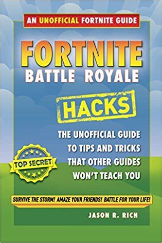 By Jason R Rich Fortnite Battle Royale Hacks The Unofficial Guide