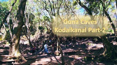 Guna Caves Kodaikanal A Trip In The Princess Of The Hills In Monsoon Youtube