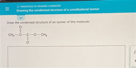 Solved O PRINCIPLES OF ORGANIC CHEMISTRY Drawing The Condensed