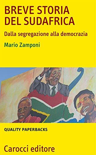 Breve Storia Del Sudafrica Dalla Segregazione Alla Democrazia 9788843048366 Mario