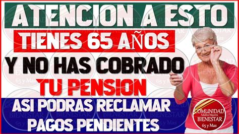 Urgente Pensionadosi Tienes O Mas Y No Has Cobrado Tu Pensi N As