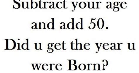 A Cool Sex Position Is 69 Subtract Your Age And Add 47 Did You Get The Year You Were Born Aren