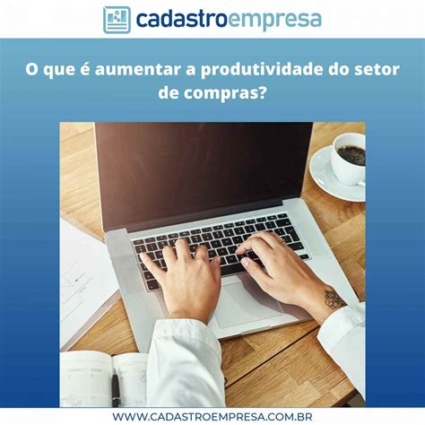 6 Dicas Para Aumentar A Produtividade No Setor De Compras Blog