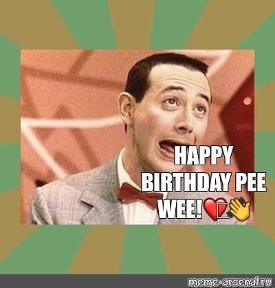 Meme Happy Birthday Pee Wee All Templates Meme Arsenal