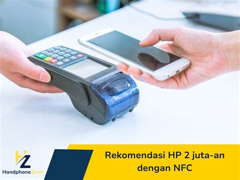 10 Rekomendasi HP 2 Juta An Dengan NFC Untuk Transaksi Mudah