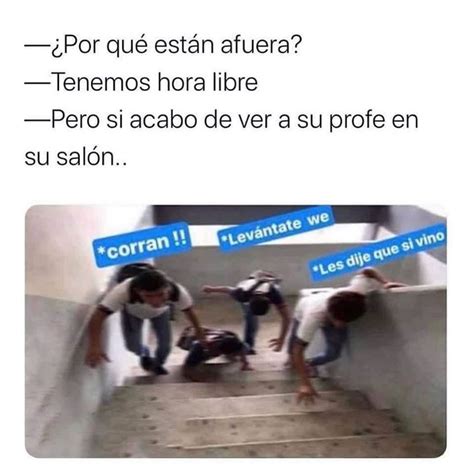 Por qué están afuera Tenemos hora libre Pero si acabo de ver a su