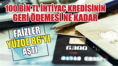 100 bin TL ihtiyaç kredisinin geri ödemesi ne kadar Faizler yüzde 86 yı