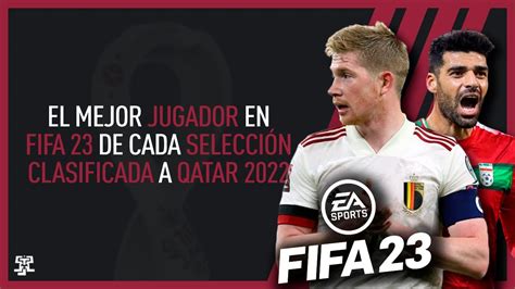 El MEJOR JUGADOR en FIFA 23 de CADA SELECCIÓN CLASIFICADA a QATAR 2022