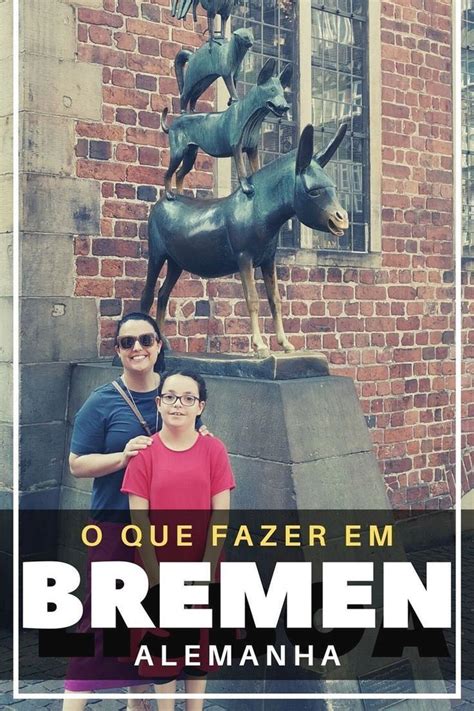 O Que Fazer Em Bremen Na Alemanha Guia Completo De Viagem Viagem