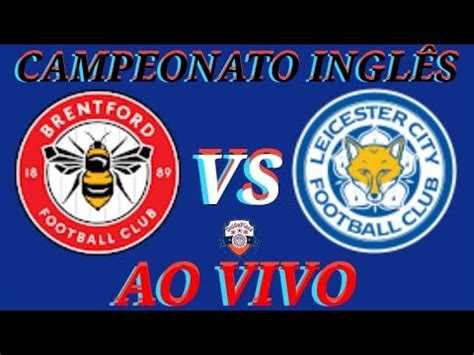 Brentford X Leicester Ao Vivo Campeonato Ingl S Narra O