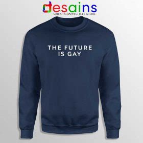 The Future Is Gay Sweatshirt DESAINS STORE