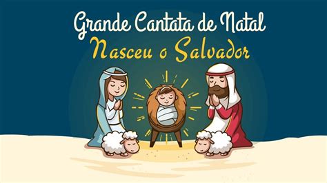 Cantata De Natal Nasceu O Salvador Youtube