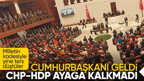 Cumhurbaşkanı Erdoğan Meclis e gelince CHP ve HDP ayağa kalkmadı