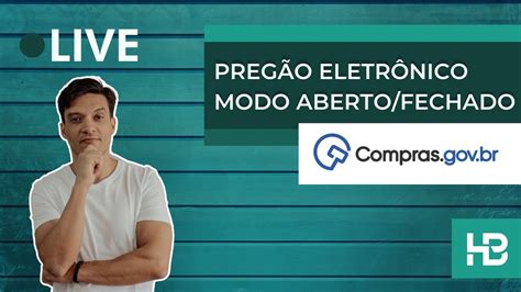 LICITAÇÃO PREGÃO ELETRÔNICO MODO ABERTO FECHADO NO COMPRAS GOV