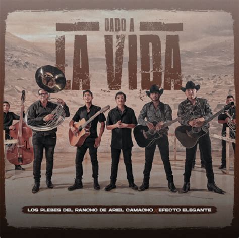 Los Plebes Del Rancho De Ariel Camacho Han Dado A La Vida Un Nuevo Tema