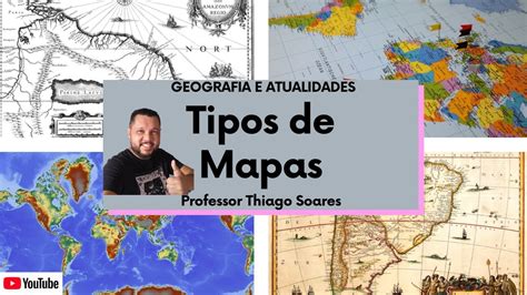 Principais Tipos De Mapas Professor Thiago Soares Geografia E