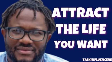 Attract The Life You Want James Kalu Omokwe Talkinfluencers