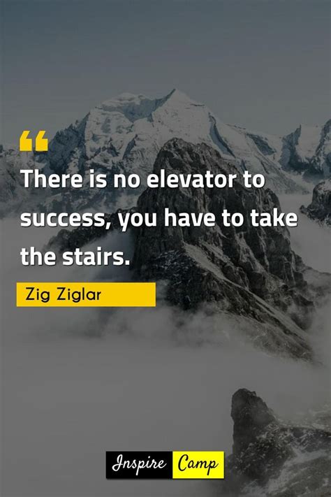 There Is No Elevator To Success You Have To Take The Stairs Zig Ziglar