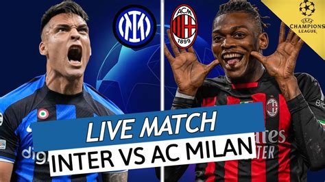 Inter Milan Ac Milan Live Une Place En Finale Ligue Des