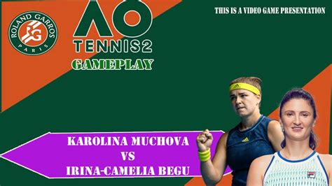 Karolina Muchova Vs Irina Camelia Begu French Open 02 06 2023