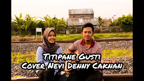 Titipane Gusti Cover Nevi Denny Caknan Youtube