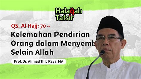 Kelemahan Pendirian Orang Dalam Menyembah Selain Allah Prof Dr