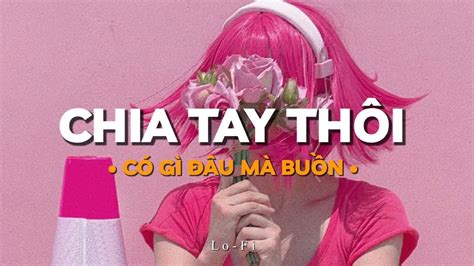 Chia Tay Th I C G U M Bu N Playlist Nh C Lofi Chill Nh