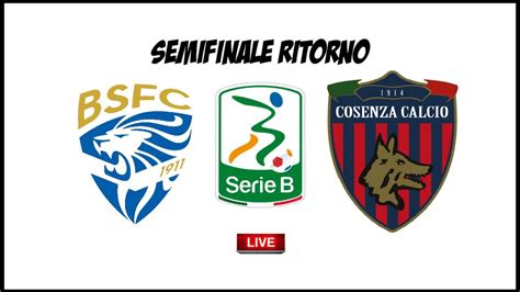 Brescia Vs Cosenza Serie B Playout Ritorno Livestream Live