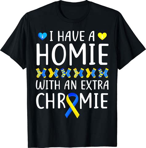 I Have A Homie With An Extra Chromie Down Syndrome T Shirt01