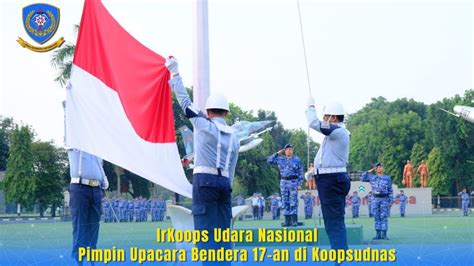 Ir Koops Udara Nasional Pimpin Upacara 17 An Di Koopsudnas YouTube