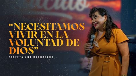 NECESITAMOS VIVIR EN LA VOLUNTAD DE DIOS PROFETA ANA MALDONADO YouTube