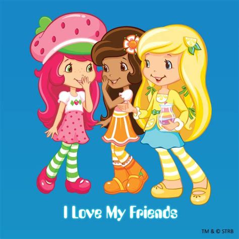 I Love My Friend Strawberry Shortcake Orange Blossom And Lemon